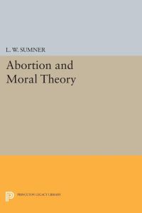 Book Cover for Abortion and Moral Theory by L W Sumner