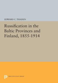 Book Cover for Russification in the Baltic Provinces and Finland, 1855-1914 by Edward C Thaden