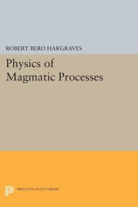 Book Cover for Physics of Magmatic Processes by Robert Bero Hargraves