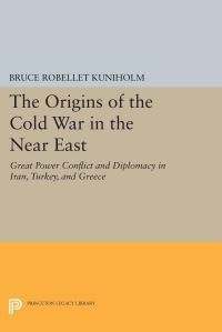 Book Cover for The Origins of the Cold War in the Near East by Bruce Robellet Kuniholm