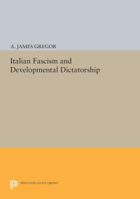 Book Cover for Italian Fascism and Developmental Dictatorship by A James Gregor
