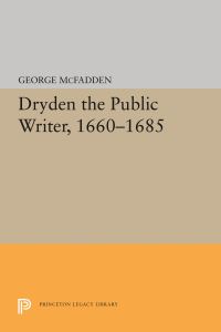 Book Cover for Dryden the Public Writer, 1660-1685 by George McFadden