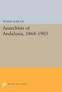 Book Cover for Anarchists of Andalusia, 1868-1903 by Temma Kaplan