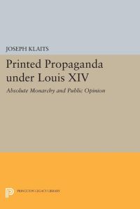 Book Cover for Printed Propaganda Under Louis XIV by Joseph Klaits