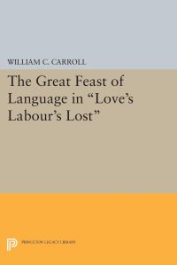 Book Cover for The Great Feast of Language in Love's Labour's Lost by William C Carroll