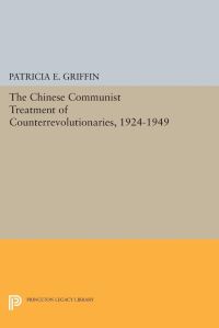 Book Cover for The Chinese Communist Treatment of Counterrevolutionaries, 1924-1949 by Patricia E Griffin