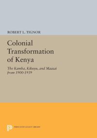 Book Cover for The Colonial Transformation of Kenya by Robert L Tignor