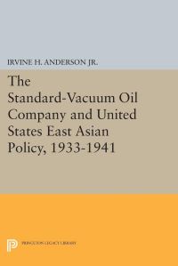 Book Cover for The Standard-Vacuum Oil Company and United States East Asian Policy, 1933-1941 by Irvine H Anderson