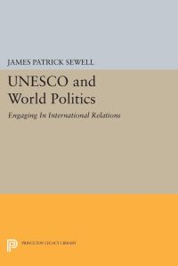 Book Cover for UNESCO and World Politics by James Patrick Sewell