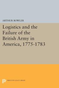 Book Cover for Logistics and the Failure of the British Army in America, 1775-1783 by Arthur R Bowler