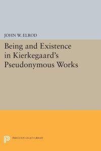 Book Cover for Being and Existence in Kierkegaard's Pseudonymous Works by John W Elrod