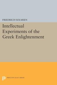 Book Cover for Intellectual Experiments of the Greek Enlightenment by Friedrich Solmsen
