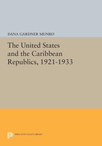 Book Cover for The United States and the Caribbean Republics, 1921-1933 by Dana Gardner Munro