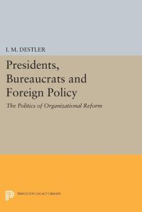 Book Cover for Presidents, Bureaucrats and Foreign Policy by I M Mac Destler