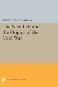 Book Cover for The New Left and the Origins of the Cold War by Robert James Maddox