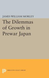 Book Cover for The Dilemmas of Growth in Prewar Japan by James William Morley