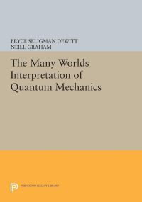 Book Cover for The Many-Worlds Interpretation of Quantum Mechanics by Bryce Seligman Dewitt, Neill Graham