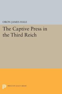 Book Cover for The Captive Press in the Third Reich by Oron James Hale