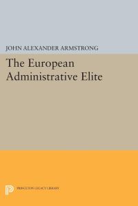 Book Cover for The European Administrative Elite by John Alexander Armstrong