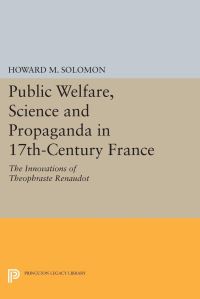 Book Cover for Public Welfare, Science and Propaganda in 17Th-Century France by Howard M Solomon