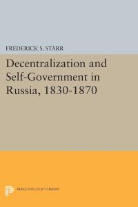Book Cover for Decentralization and Self-Government in Russia, 1830-1870 by Frederick S Starr