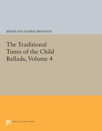 Book Cover for The Traditional Tunes of the Child Ballads, Volume 4 by Bertrand Harris Bronson