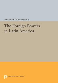 Book Cover for The Foreign Powers in Latin America by Herbert Goldhamer