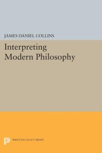 Book Cover for Interpreting Modern Philosophy by James Daniel Collins