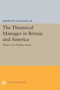 Book Cover for The Theatrical Manager in Britain and America by Joseph W Donohue