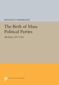 Book Cover for The Birth of Mass Political Parties by Ronald P Formisano