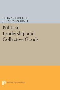 Book Cover for Political Leadership and Collective Goods by Norman Frohlich, Joe A Oppenheimer