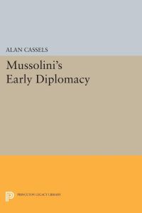 Book Cover for Mussolini's Early Diplomacy by Alan Cassels