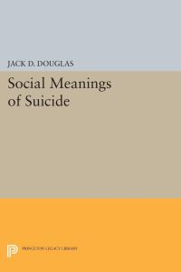 Book Cover for Social Meanings of Suicide by Jack D Douglas