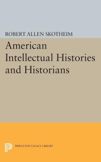 Book Cover for American Intellectual Histories and Historians by Robert Allen Skotheim