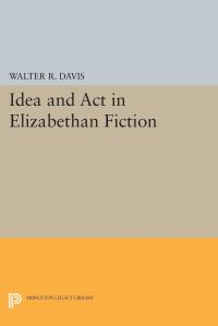 Book Cover for Idea and Act in Elizabethan Fiction by Walter R Davis