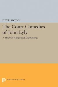 Book Cover for The Court Comedies of John Lyly by Peter Saccio