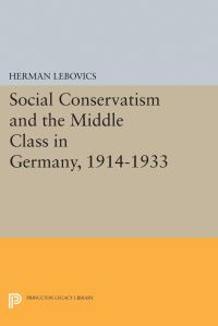 Book Cover for Social Conservatism and the Middle Class in Germany, 1914-1933 by Herman Lebovics