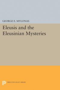 Book Cover for Eleusis and the Eleusinian Mysteries by George Emmanuel Mylonas
