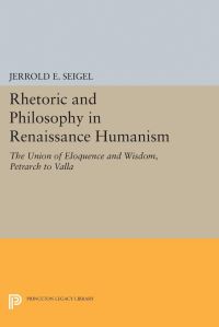 Book Cover for Rhetoric and Philosophy in Renaissance Humanism by Jerrold E Seigel