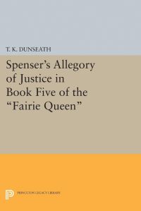 Book Cover for Spenser's Allegory of Justice in Book Five of the Fairie Queen by T K Dunseath