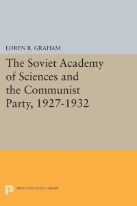 Book Cover for The Soviet Academy of Sciences and the Communist Party, 1927-1932 by Loren R Graham