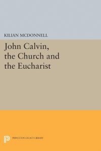 Book Cover for John Calvin, the Church and the Eucharist by Kilian McDonnell