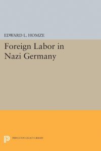 Book Cover for Foreign Labor in Nazi Germany by Edward L Homze