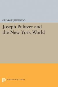 Book Cover for Joseph Pulitzer and the New York World by George Juergens