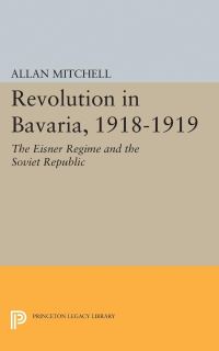 Book Cover for Revolution in Bavaria, 1918-1919 by Allan Mitchell