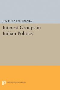 Book Cover for Interest Groups in Italian Politics by Joseph La Palombara