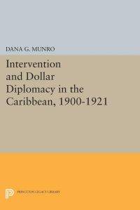 Book Cover for Intervention and Dollar Diplomacy in the Caribbean, 1900-1921 by Dana Gardner Munro
