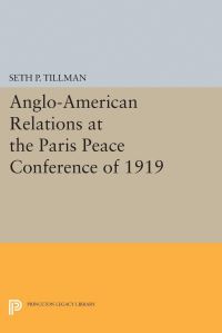 Book Cover for Anglo-American Relations at the Paris Peace Conference of 1919 by Seth P Tillman