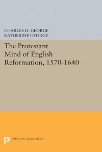 Book Cover for Protestant Mind of English Reformation, 1570-1640 by Charles H George, Katherine George