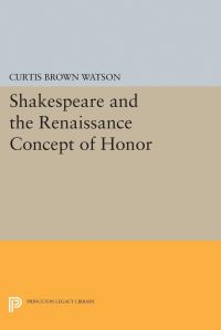 Book Cover for Shakespeare and the Renaissance Concept of Honor by Curtis Brown Watson